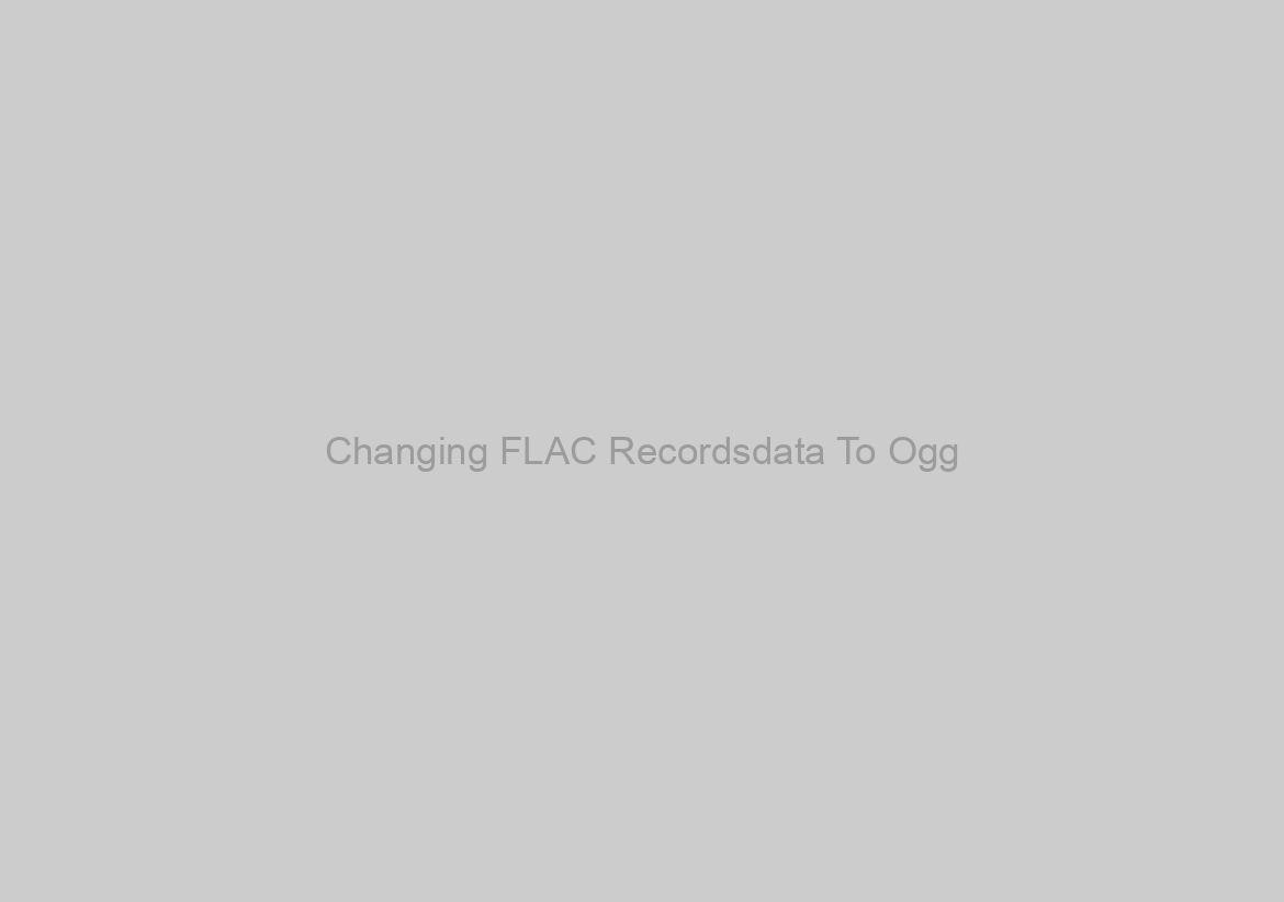 Changing FLAC Recordsdata To Ogg